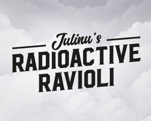 Julinu’s Radioactive Ravioli
